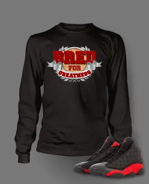 Bred For Greatness Graphic T Shirt to Match Retro Air Jordan 13 Bred Shoe