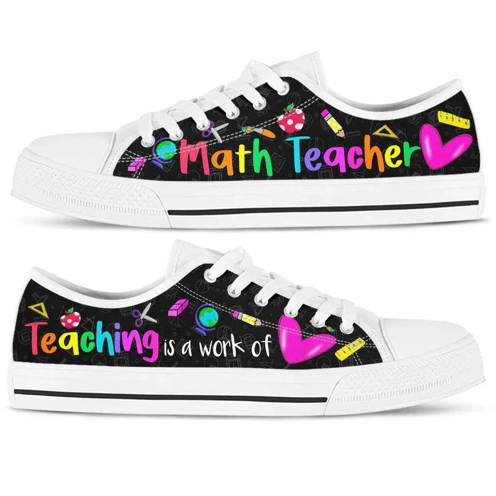 School Math Teacher Teaching Is A Work Of Heart Low Top Shoes, Teacher Shoes, Low Top Sneakers